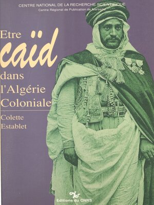cover image of Être caïd dans l'Algérie coloniale